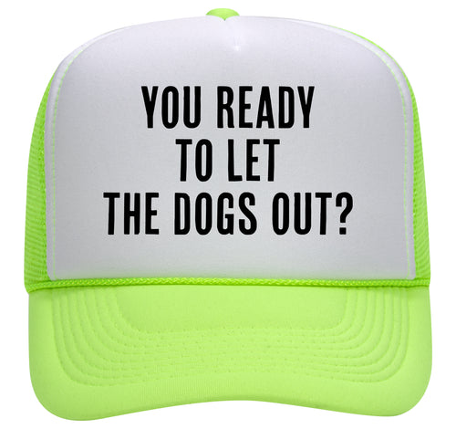 YOU READY TO LET THE DOGS OUT?